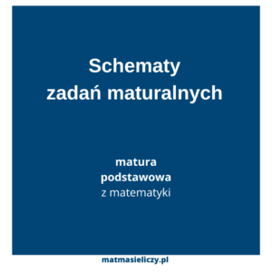 Schematy Zadań Maturalnych